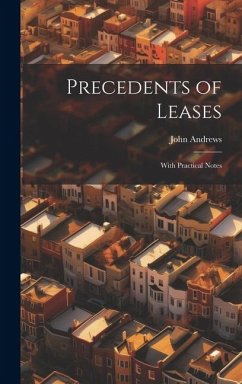 Precedents of Leases: With Practical Notes - Andrews, John