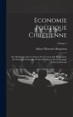 Economie Politique Chrétienne: Ou, Recherches Sur La Nature Et Les Causes Du Paupérisme, En France Et En Europe, Et Sur Les Moyens De Le Soulager Et