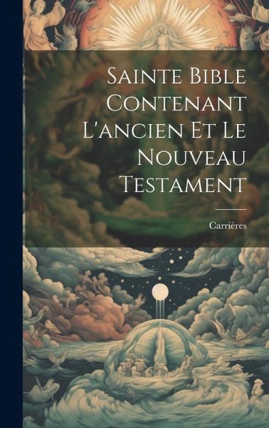 Sainte Bible Contenant L'ancien Et Le Nouveau Testament