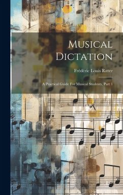 Musical Dictation: A Practical Guide For Musical Students, Part 1 - Ritter, Frédéric Louis