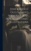 Josh Billings' Old Farmer's Allminax, 1870-1879, With Comic Illustrations Josh Billings' Old Farmer's Allminax, 1870-1879, With Comic Illustrations