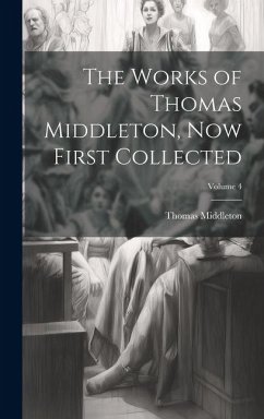 Cover The Works of Thomas Middleton, now First Collected; Volume 4