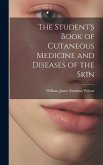 The Student's Book of Cutaneous Medicine and Diseases of the Skin