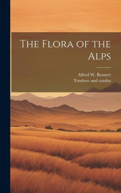 The Flora of the Alps - Bennett, Alfred W.