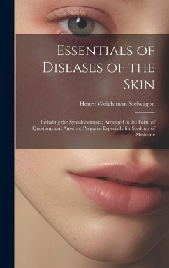 Cover Essentials of Diseases of the Skin: Including the Syphilodermata; Arranged in the Form of Questions and Answers; Prepared Especially for Students of M