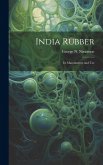 India Rubber: Its Manufacture and Use India Rubber: Its Manufacture and Use