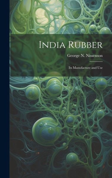 India Rubber: Its Manufacture and Use