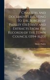 Charters and Documents Relating to the Burgh of Paisley (1163-1665) and Extracts From the Records of the Town Council (1594-1620);