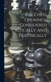 The Chess Openings, Considered Critically And Practically