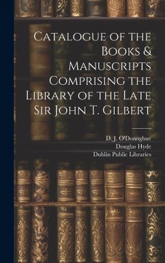 Catalogue of the Books & Manuscripts Comprising the Library of the Late Sir John T. Gilbert - Hyde, Douglas