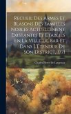 Recueil Des Armes Et Blasons Des Familles Nobles Actuellement Existantes Et Établies En La Ville De Bar Et Dans L'Étendue De Son District, 1771 Recueil Des Armes Et Blasons Des Familles Nobles Actuellement Existantes Et Établies En La Ville De Bar Et Dans L'Étendue De Son District, 1771