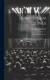 Aunt Susan Jones: A Comedy In One Act