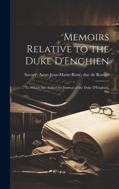 Cover Memoirs Relative to the Duke D'Enghien; ... To Which are Added the Journal of the Duke D'Enghien, Wr