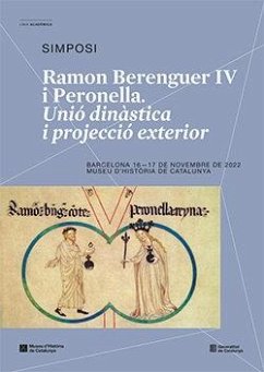 Cover Ramon Berenguer IV i Peronella. Unió dinàstica i projecció exterior: Simposi. Barcelona 16-17 de novembre de 2022. Museu d'Història de Catalunya