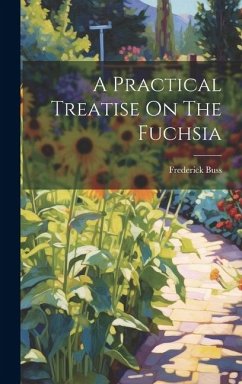 A Practical Treatise On The Fuchsia - Buss, Frederick