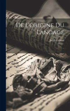 De L'origine Du Langage: ... - Grimm, Jacob De L'origine Du Langage: ... - Grimm, Jacob