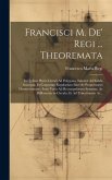 Francisci M. De' Regi ... Theoremata: In Quibus Plures Circuli Ad Polygona, Sphæræ Ad Solida Inscripta, Et Corporum Regularium Inter Se Proportiones D