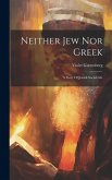 Neither Jew Nor Greek: A Story Of Jewish Social Life Neither Jew Nor Greek: A Story Of Jewish Social Life