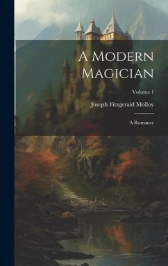 A Modern Magician: A Romance; Volume 1 - Molloy, Joseph Fitzgerald