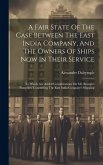 A Fair State Of The Case Between The East India Company, And The Owners Of Ships Now In Their Service: To Which Are Added Considerations On Mr. Brough