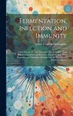 Fermentation, Infection and Immunity: A New Theory of These Processes, Which Unifies Their Primary Causation and Places the Explanation of Their Pheno