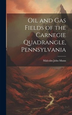 Oil and Gas Fields of the Carnegie Quadrangle, Pennsylvania - Munn, Malcolm John