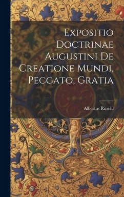 Expositio Doctrinae Augustini De Creatione Mundi, Peccato, Gratia - Albertus, Ritschl