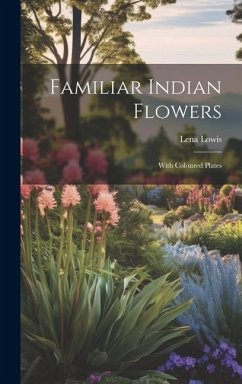 Familiar Indian Flowers: With Coloured Plates - Lena, Lowis