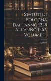 Statuti Di Bologna Dall'anno 1245 All'anno 1267, Volume 1...