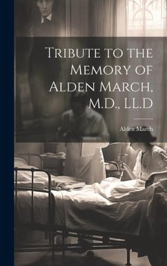 Tribute to the Memory of Alden March, M.D., LL.D - March, Alden