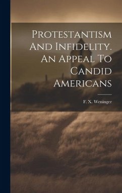 Cover Protestantism And Infidelity. An Appeal To Candid Americans