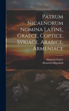 Patrum Nicaenorum Nomina Latine, Graece, Coptice, Syriace, Arabice, Armeniace - Gelzer, Heinrich; Hilgenfeld, Heinrich