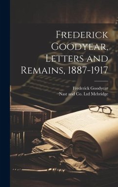 Frederick Goodyear, Letters and Remains, 1887-1917 - Goodyear, Frederick