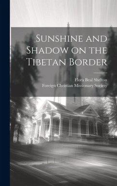 Sunshine and Shadow on the Tibetan Border - Shelton, Flora Beal