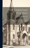 The Christian Student: Designed to Assist Christians in General in Acquiring Religious Knowledge; With a List of Books Suitable for a Ministe