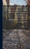 Germania, Anthology of German Prose With Essays On German History and Institutions, Arranged by F.K.W. Lange. 2Pt