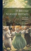 75 British Nursery Rhymes: and a Collection of Old Jingles