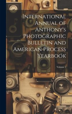 International Annual of Anthony's Photographic Bulletin and American Process Yearbook; Volume 2 - Anonymous