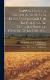 Rapport Sur Les Cultures Fruitières Et En Particulier Sur La Culture De L'olivier Dans Le Centre De La Tunisie...