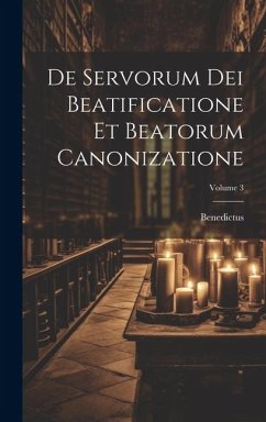 De Servorum Dei Beatificatione Et Beatorum Canonizatione; Volume 3 - Xiv )., Benedictus (Papa