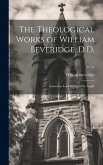 The Theological Works of William Beveridge, D.D.: Sometime Lord Bishop of St. Asaph; v. 11