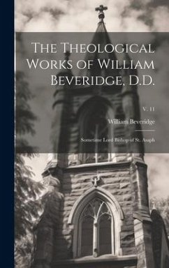 Cover The Theological Works of William Beveridge, D.D.: Sometime Lord Bishop of St. Asaph; v. 11