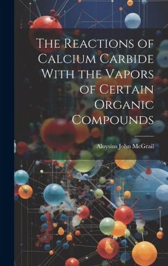 The Reactions of Calcium Carbide With the Vapors of Certain Organic Compounds - McGrail, Aloysius John