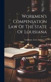 Workmen's Compensation Law Of The State Of Louisiana