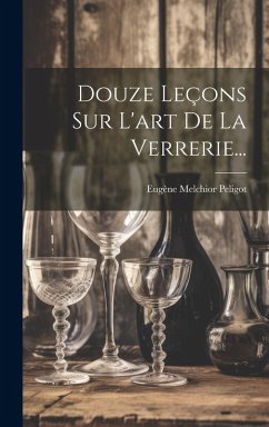 Cover Douze Leçons Sur L'art De La Verrerie...