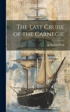 The Last Cruise of the Carnegie - Paul, J. Harland