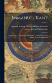 Immanuel Kant: A Study and a Comparison With Goethe, Leonardo Da Vinci, Bruno, Plato and Descartes; Volume 1