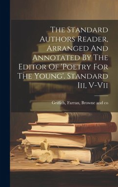 The Standard Authors Reader, Arranged And Annotated By The Editor Of 'poetry For The Young'. Standard Iii, V-vii