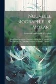 Nouvelle Biographie De Mozart: Suivie D'un Aperçu Sur L'histoire Générale De La Musique Et De L'analyse Des Principales Oeuvres De Mozart, Volume 3..