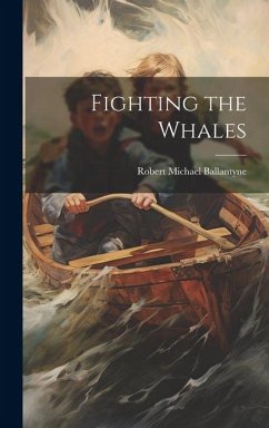 Fighting the Whales - Ballantyne, Robert Michael